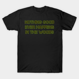 Nothing Good Ever Happens in the Woods T-Shirt